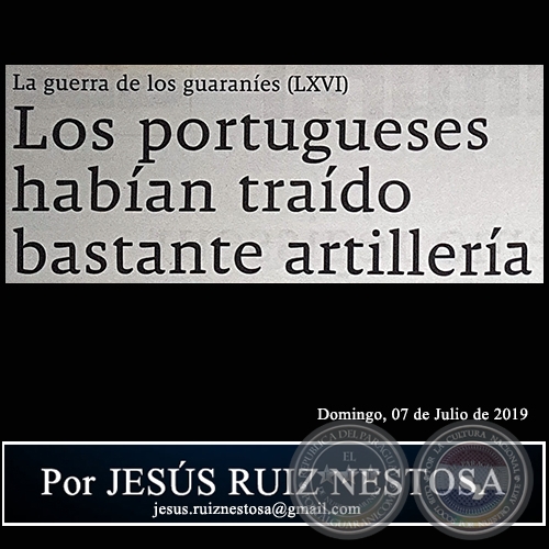 LA GUERRA DE LOS GUARANÍES (LXVI) - Los portugueses habían traído bastante artillería - Por JESÚS RUIZ NESTOSA - Domingo, 07 de Julio de 2019